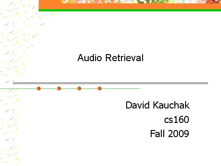 Audio Retrieval David Kauchak cs 160 Fall 2009 