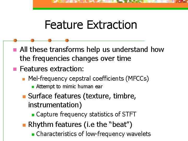 Feature Extraction n n All these transforms help us understand how the frequencies changes