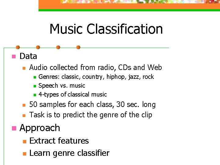 Music Classification n Data n Audio collected from radio, CDs and Web n n