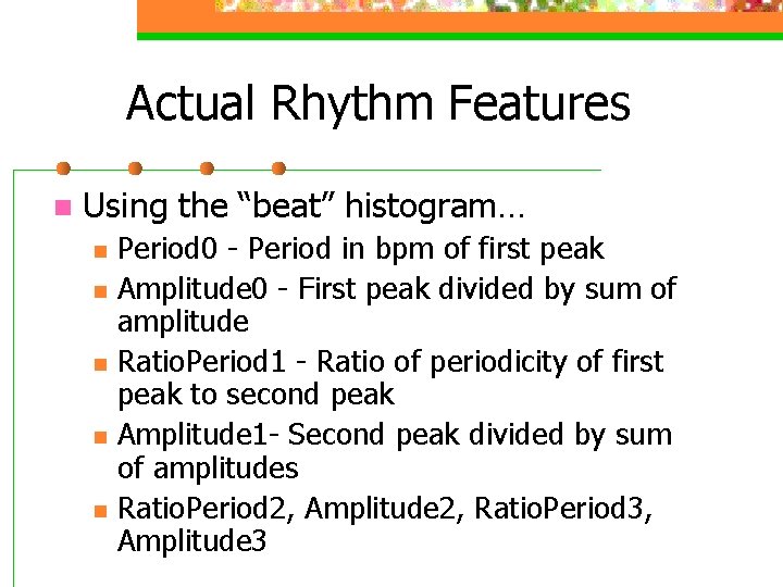 Actual Rhythm Features n Using the “beat” histogram… n n n Period 0 -