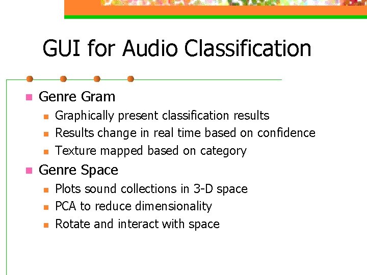 GUI for Audio Classification n Genre Gram n n Graphically present classification results Results