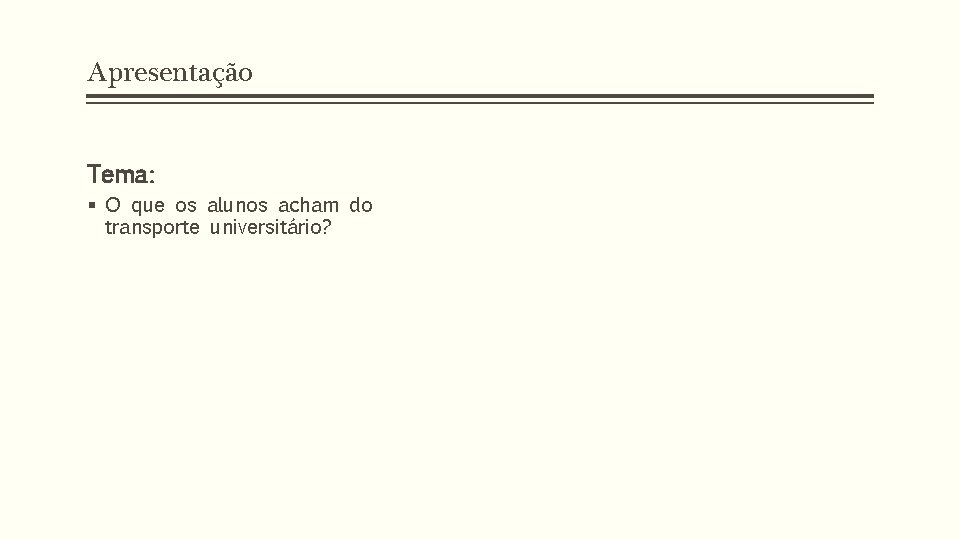 Apresentação Tema: § O que os alunos acham do transporte universitário? 