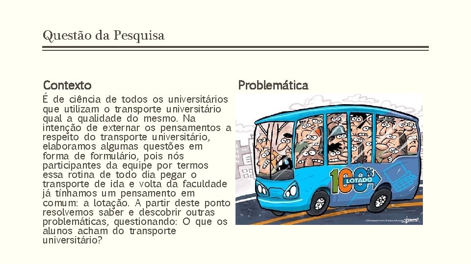 Questão da Pesquisa Contexto É de ciência de todos os universitários que utilizam o