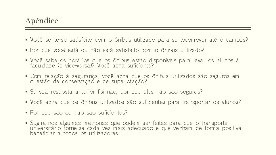 Apêndice § Você sente-se satisfeito com o ônibus utilizado para se locomover até o