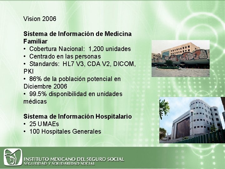 Vision 2006 Sistema de Información de Medicina Familiar • Cobertura Nacional: 1, 200 unidades