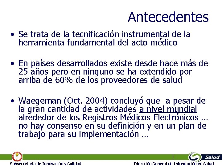 Antecedentes • Se trata de la tecnificación instrumental de la herramienta fundamental del acto