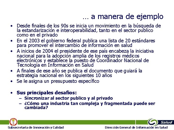 … a manera de ejemplo • Desde finales de los 90 s se inicia