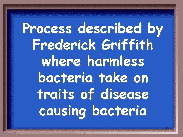 Process described by Frederick Griffith where harmless bacteria take on traits of disease causing