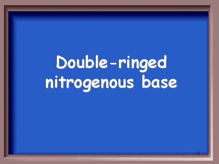 Double-ringed nitrogenous base 21 