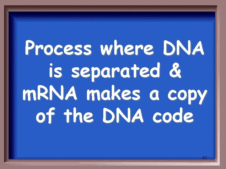 Process where DNA is separated & m. RNA makes a copy of the DNA