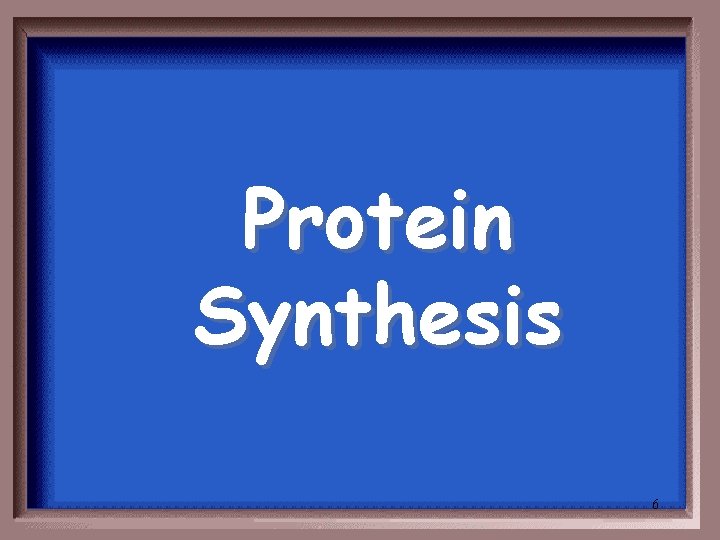 Protein Synthesis 6 