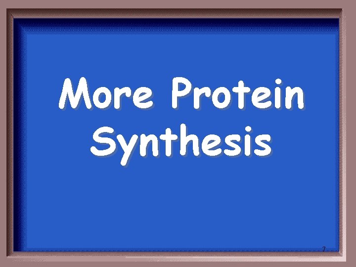 More Protein Synthesis 7 