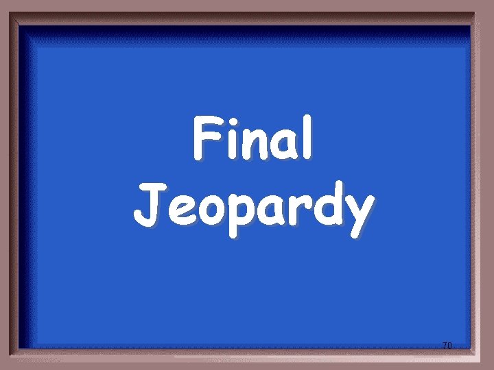 Final Jeopardy 70 