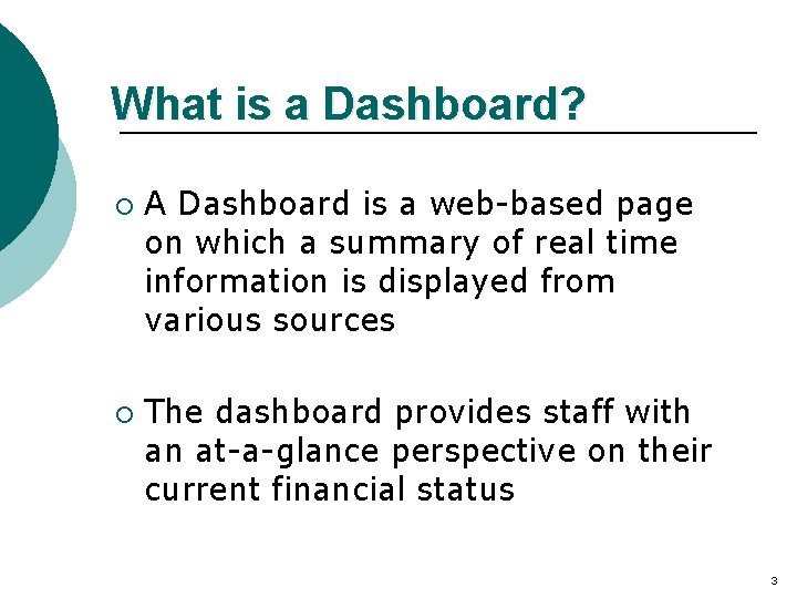 What is a Dashboard? ¡ ¡ A Dashboard is a web-based page on which
