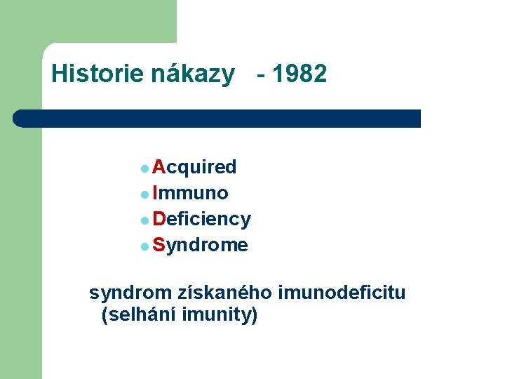 Historie nákazy - 1982 l Acquired l Immuno l Deficiency l Syndrome syndrom získaného