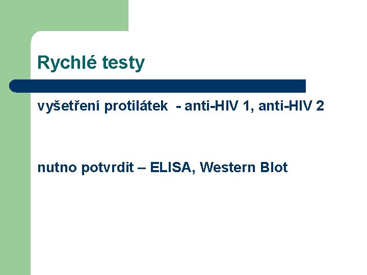 Rychlé testy vyšetření protilátek - anti-HIV 1, anti-HIV 2 nutno potvrdit – ELISA, Western