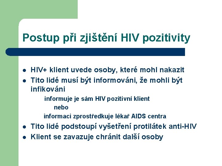 Postup při zjištění HIV pozitivity l l HIV+ klient uvede osoby, které mohl nakazit