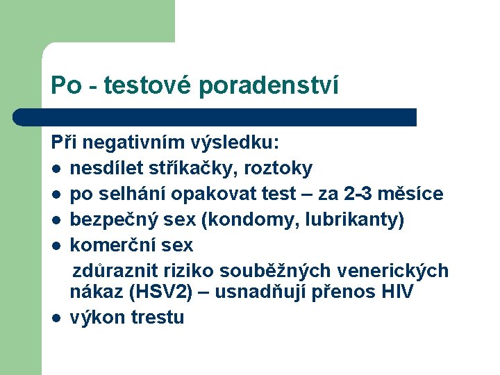 Po - testové poradenství Při negativním výsledku: l nesdílet stříkačky, roztoky l po selhání