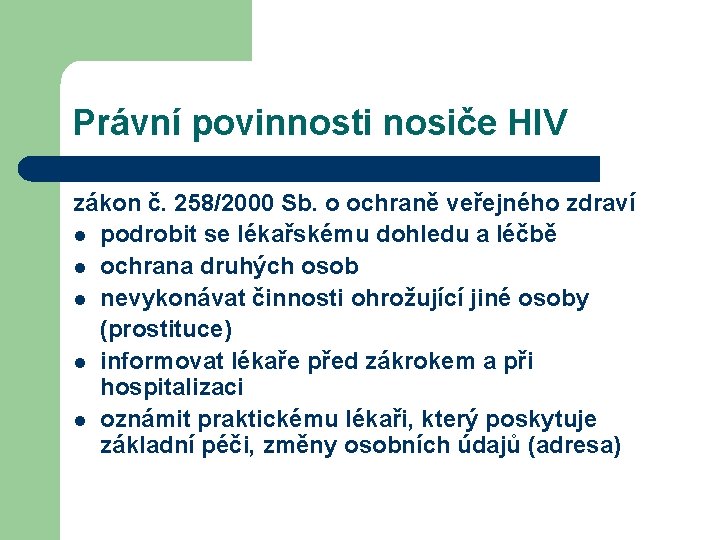 Právní povinnosti nosiče HIV zákon č. 258/2000 Sb. o ochraně veřejného zdraví l podrobit