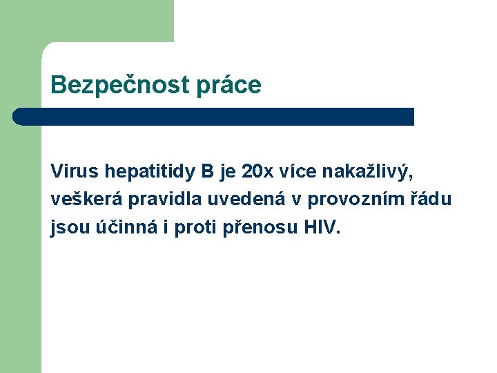 Bezpečnost práce Virus hepatitidy B je 20 x více nakažlivý, veškerá pravidla uvedená v