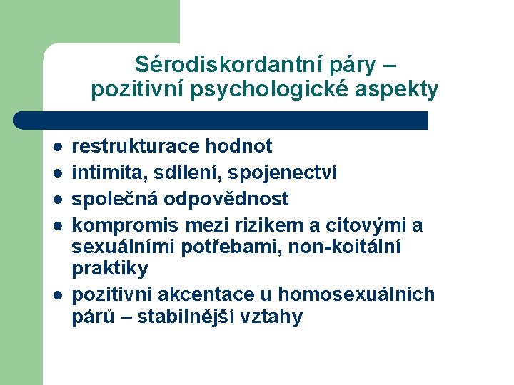 Sérodiskordantní páry – pozitivní psychologické aspekty l l l restrukturace hodnot intimita, sdílení, spojenectví