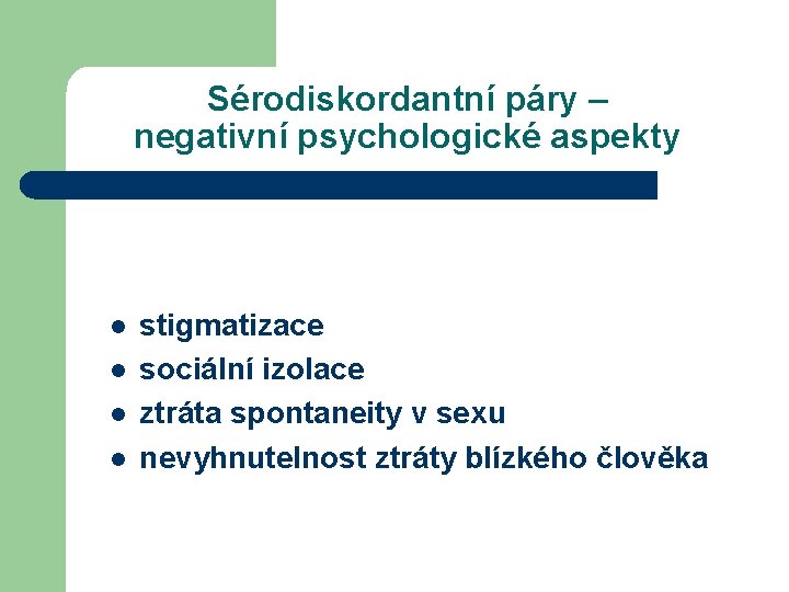 Sérodiskordantní páry – negativní psychologické aspekty l l stigmatizace sociální izolace ztráta spontaneity v