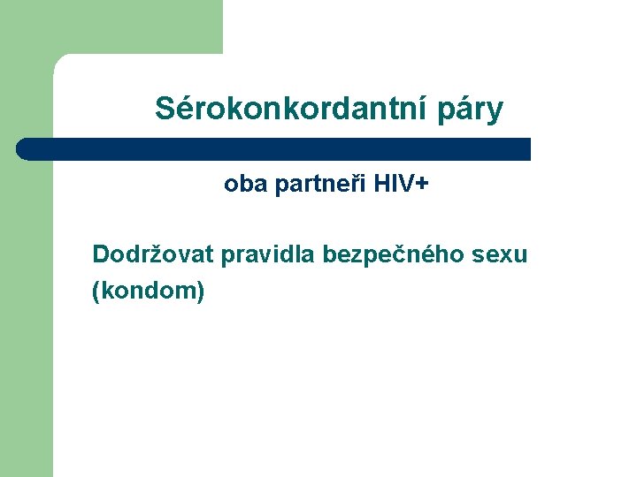 Sérokonkordantní páry oba partneři HIV+ Dodržovat pravidla bezpečného sexu (kondom) 