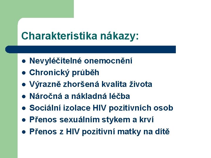 Charakteristika nákazy: l l l l Nevyléčitelné onemocnění Chronický průběh Výrazně zhoršená kvalita života