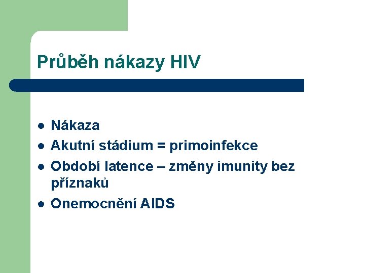 Průběh nákazy HIV l l Nákaza Akutní stádium = primoinfekce Období latence – změny