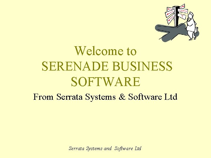 Welcome to SERENADE BUSINESS SOFTWARE From Serrata Systems & Software Ltd Serrata Systems and