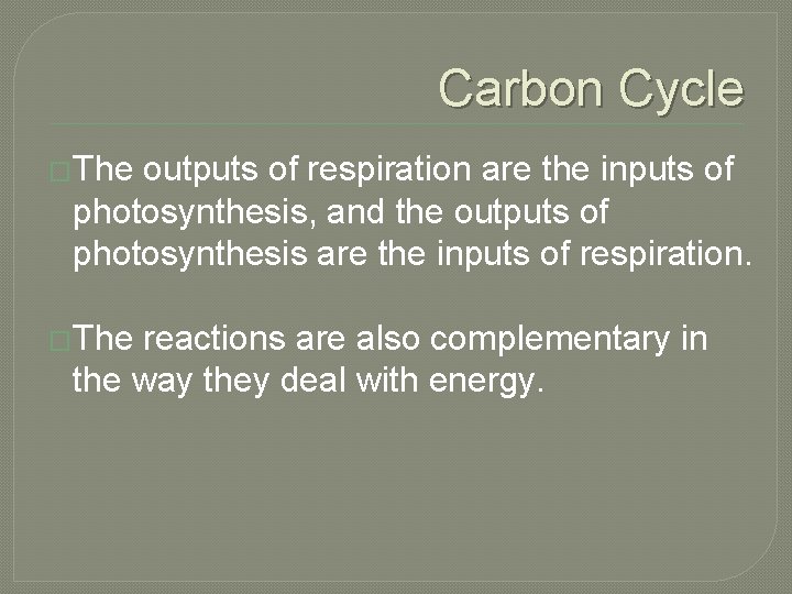 Carbon Cycle �The outputs of respiration are the inputs of photosynthesis, and the outputs Carbon Cycle �The outputs of respiration are the inputs of photosynthesis, and the outputs