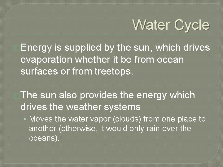 Water Cycle �Energy is supplied by the sun, which drives evaporation whether it be Water Cycle �Energy is supplied by the sun, which drives evaporation whether it be