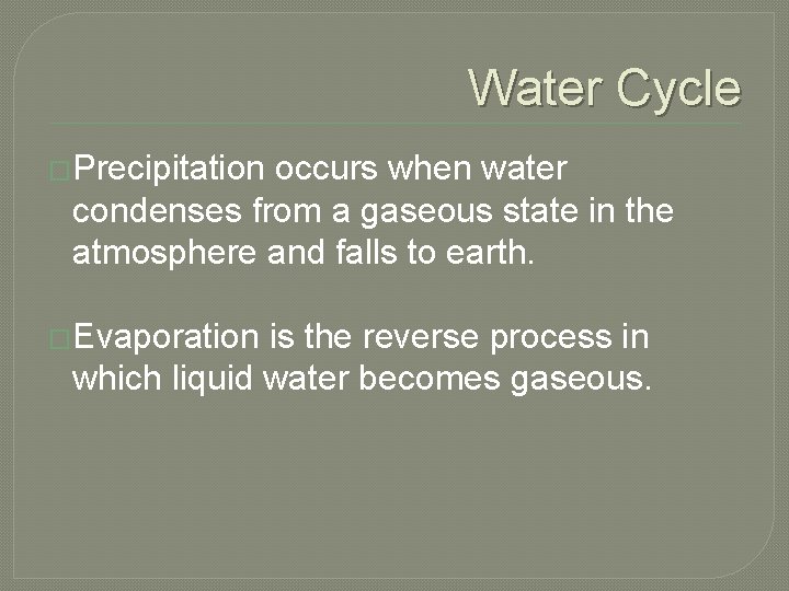 Water Cycle �Precipitation occurs when water condenses from a gaseous state in the atmosphere Water Cycle �Precipitation occurs when water condenses from a gaseous state in the atmosphere
