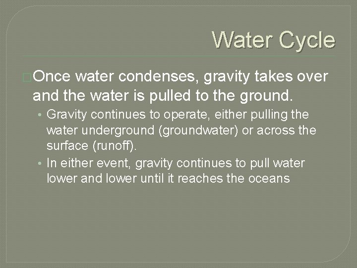 Water Cycle �Once water condenses, gravity takes over and the water is pulled to Water Cycle �Once water condenses, gravity takes over and the water is pulled to