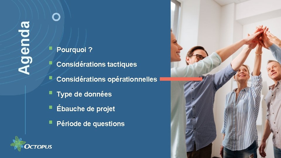 Agenda § § § Pourquoi ? Considérations tactiques Considérations opérationnelles Type de données Ébauche