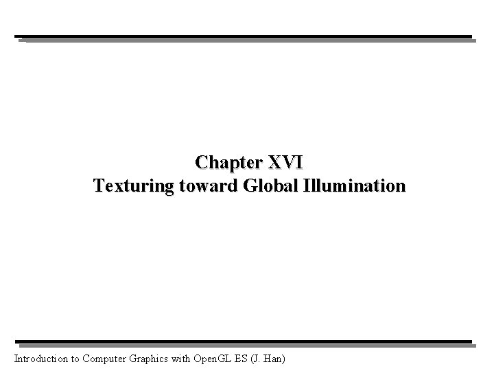 Chapter XVI Texturing toward Global Illumination Introduction to Computer Graphics with Open. GL ES