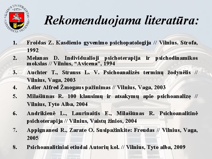 Rekomenduojama literatūra: 1. 2. 3. 4. 5. Froidas Z. Kasdienio gyvenimo psichopatologija // Vilnius.