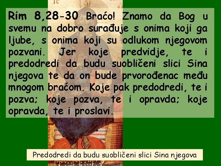 Rim 8, 28 -30 Braćo! Znamo da Bog u svemu na dobro surađuje s