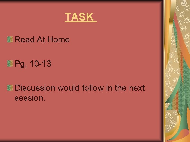 TASK Read At Home Pg, 10 -13 Discussion would follow in the next session.