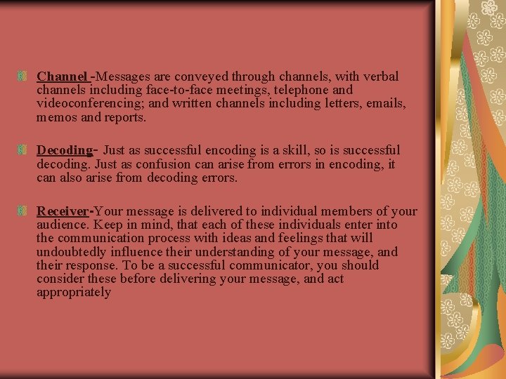 Channel -Messages are conveyed through channels, with verbal channels including face-to-face meetings, telephone and