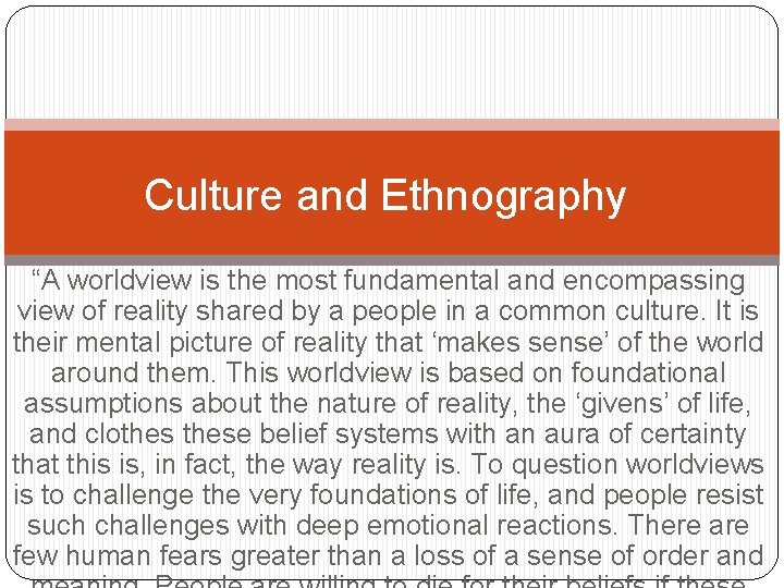 Culture and Ethnography “A worldview is the most fundamental and encompassing view of reality