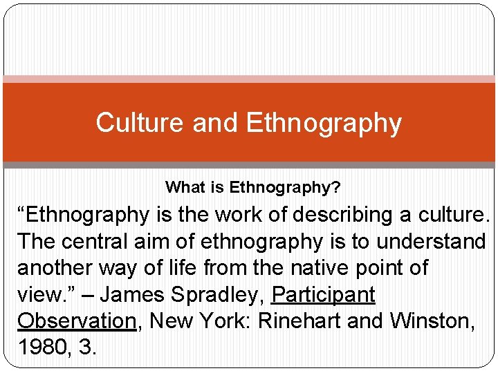 Culture and Ethnography What is Ethnography? “Ethnography is the work of describing a culture.