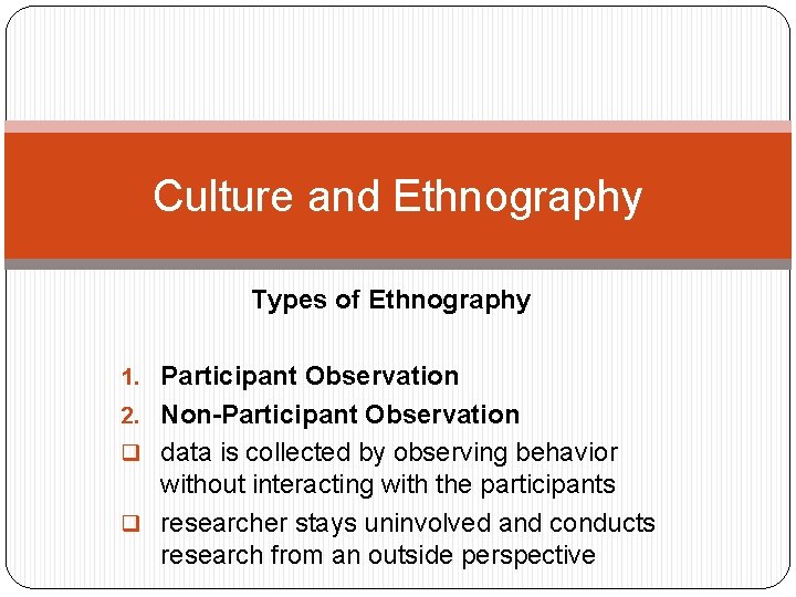Culture and Ethnography Types of Ethnography 1. Participant Observation 2. Non-Participant Observation q data