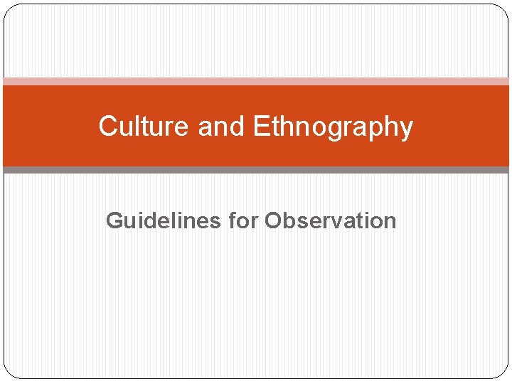 Culture and Ethnography Guidelines for Observation 