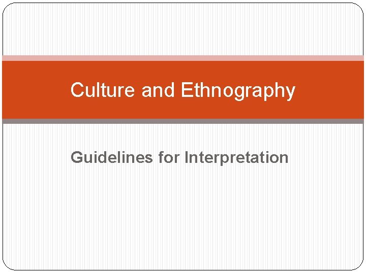 Culture and Ethnography Guidelines for Interpretation 