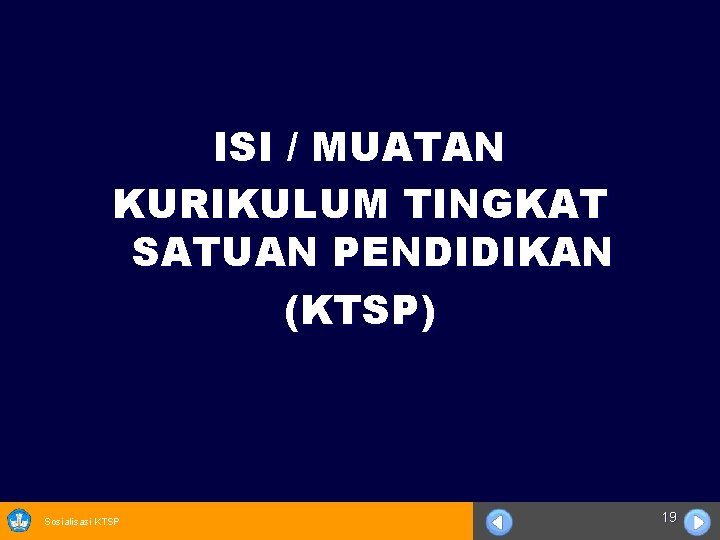 ISI / MUATAN KURIKULUM TINGKAT SATUAN PENDIDIKAN (KTSP) Sosialisasi KTSP 19 