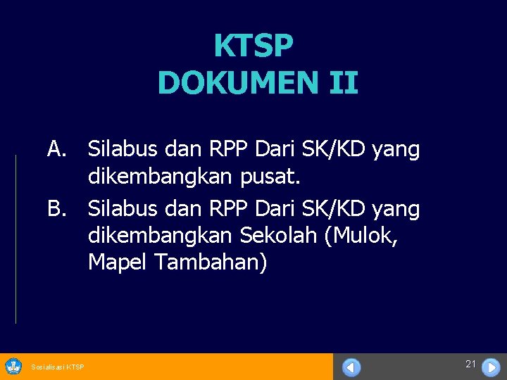 KTSP DOKUMEN II A. Silabus dan RPP Dari SK/KD yang dikembangkan pusat. B. Silabus