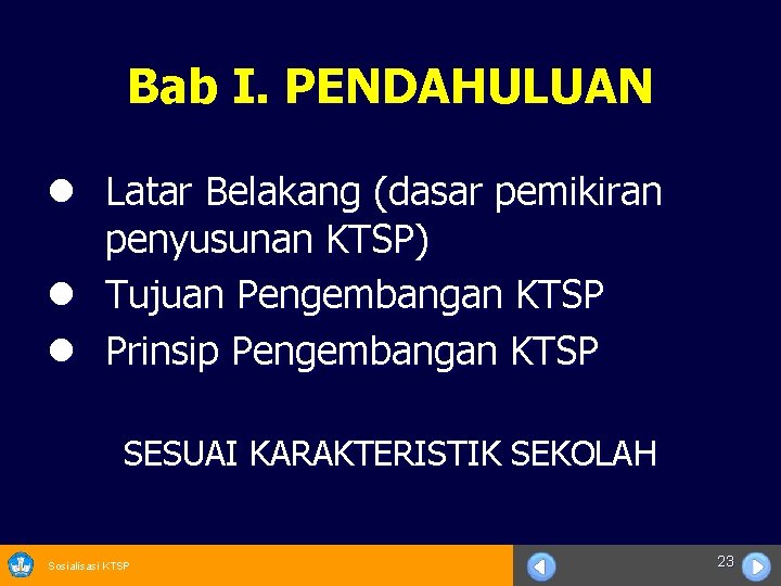 Bab I. PENDAHULUAN l Latar Belakang (dasar pemikiran penyusunan KTSP) l Tujuan Pengembangan KTSP