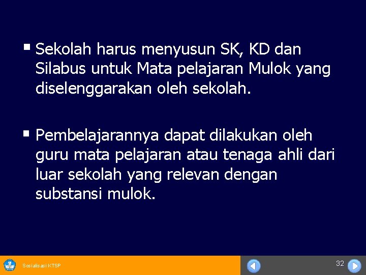 § Sekolah harus menyusun SK, KD dan Silabus untuk Mata pelajaran Mulok yang diselenggarakan