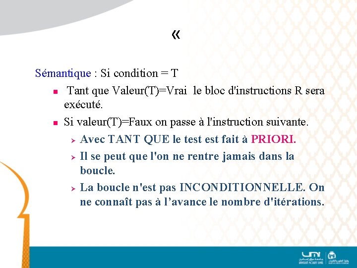  « Sémantique : Si condition = T n Tant que Valeur(T)=Vrai le bloc